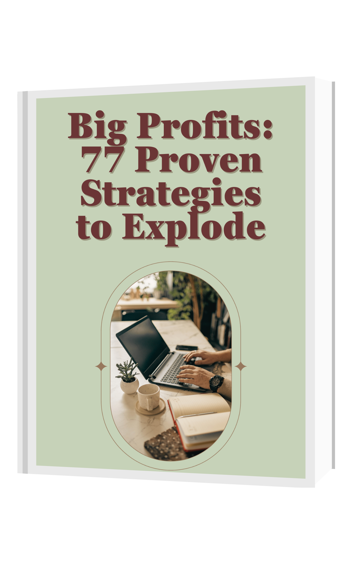 Big Profits: 77 Proven Strategies to Explode